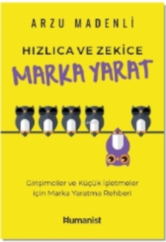 Hızlıca Ve Zekice Marka Yarat ;Girişimciler ve Küçük İşletmeler için M