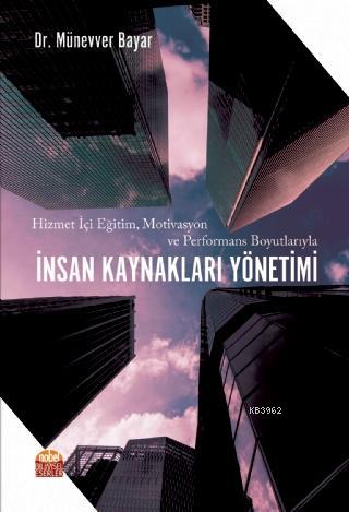 Hizmet İçi Eğitim, Motivasyon ve Performans Boyutlarıyla İnsan Kaynakl