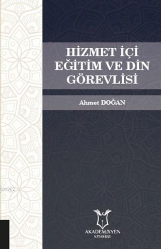 Hizmet İçi Eğitim ve Din Görevlisi | Ahmet Doğan | Akademisyen Kitabev