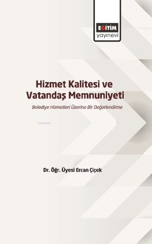 Hizmet Kalitesi Ve Vatandaş Memnuniyeti | Ercan Çiçek | Eğitim Yayınev