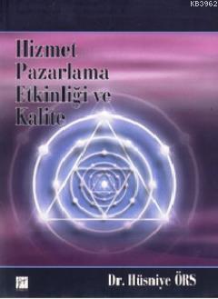 Hizmet Pazarlama Etkinliği ve Kalite | Hüsniye Örs | Gazi Kitabevi