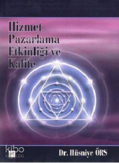 Hizmet Pazarlama Etkinliği ve Kalite | Hüsniye Örs | Gazi Kitabevi