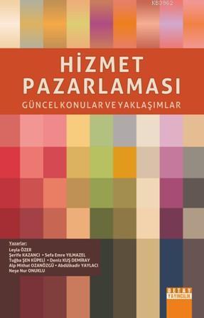 Hizmet Pazarlaması; Güncel Konular Ve Yaklaşımlar | Leyla Özer | Detay