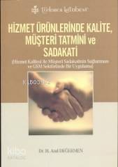 Hizmet Ürünlerinde Kalite, Müşteri Tatmini ve Sadakati; Hizmet Kalites