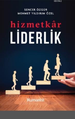 Hizmetkâr Liderlik | Sencer Özgür | Hümanist Kitap Yayıncılık