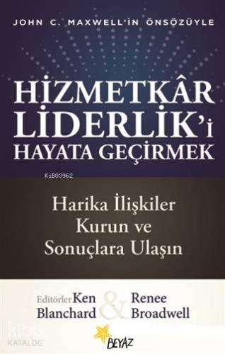 Hizmetkar Liderlik'i Hayata Geçirmek | Renee Broadwell | Beyaz Yayınla