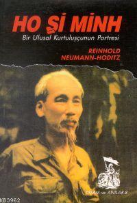 Ho Şi Minh / Bir Ulusal Kurtuluşçunun Portresi | Reinhold Neumann-Hodi