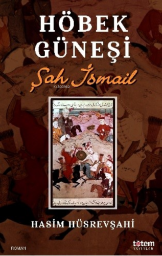 Höbek Güneşi;Şah İsmail | Haşim Hüsrevşahi | Totem Yayınları