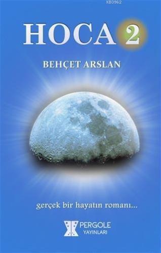 Hoca 2; Gerçek Bir Hayatın Romanı | Behçet Arslan | Pergole Yayınları