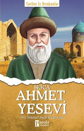 Hoca Ahmet Yesevi; Tarihte İz Bırakanlar | Turan Tektaş | Parola Yayın