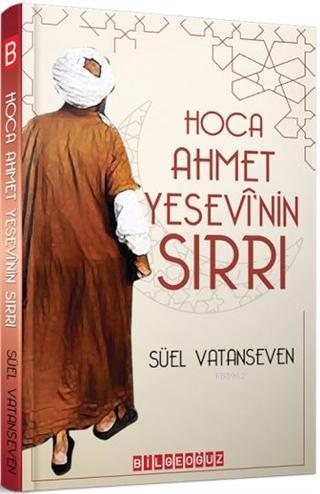 Hoca Ahmet Yesevi'nin Sırrı | Süel Vatanseven | Bilge Oğuz Yayınları