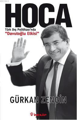 Hoca; Türk Dış Politikasında Davutoğlu Etkisi | Gürkan Zengin | İnkılâ