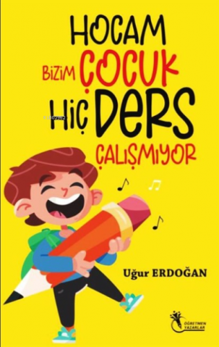 Hocam Bizim Çocuk Hiç Ders Çalışmıyor | Uğur Erdoğan | Öğretmen Yazarl