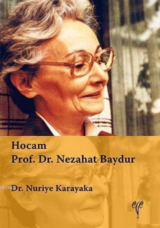 Hocam Prof. Dr. Nezahat Baydur | Nuriye Karakaya | Ege Yayınları