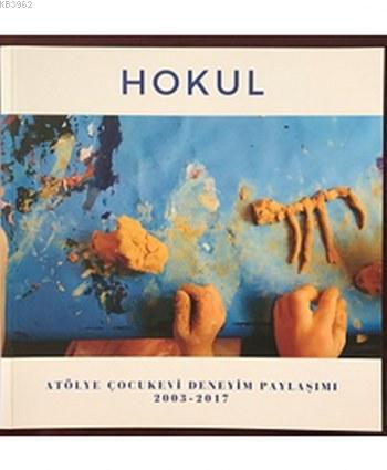 Hokul; Atölye Çocukevi Deneyim Paylaşımı (2003-2017) | Kolektif | Pöti