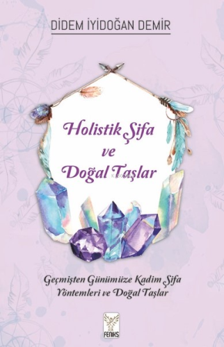 Holistik Şifa Ve Doğal Taşlar;Geçmişten Günümüze Kadim Şifa Yöntemleri