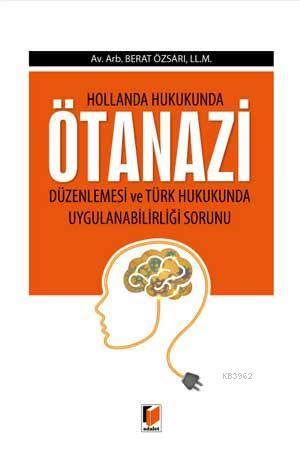 Hollanda Hukukunda Ötenazi Düzenlemesi ve Türk Hukukunda Uygulanabilir