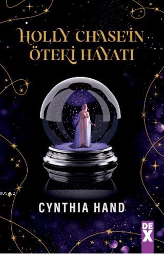 Holly Chase'in Öteki Hayatı | Cynthia Hand | Dex Kitap