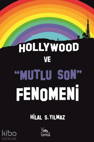 Hollywood ve "Mutlu Son" Fenomeni | Hilal S. Yılmaz | Sarmal Kitabevi