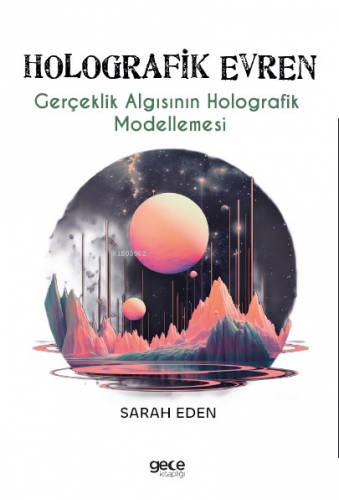 Holografik Evren;Gerçeklik Algısının Holografik Modellemes¬i | Sarah E