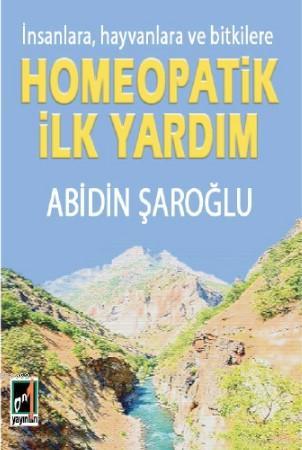 Homeopatik İlk Yardım; İnsanlara, hayvanlara ve Bitkilere | Abidin Şar