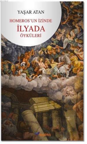 Homeros'un İzinde İlyada Öyküleri | Yaşar Atan | Boyalıkuş Yayınları