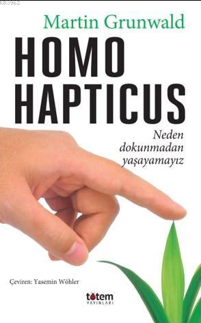 Homo Hapticus; Neden dokunmadan yaşayamayız | Martin Grunwald | Totem 