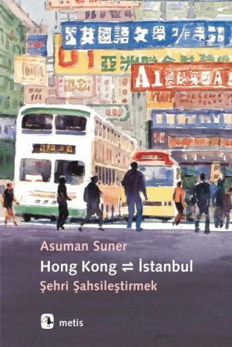 Hong Kong İstanbul Şehri Şahsileştirmek | Asuman Suner | Metis Yayıncı