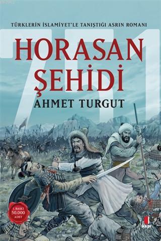 Horasan Şehidi; Türklerin İslamiyet'le Tanıştığı Asrın Romanı | Ahmet 