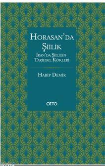 Horasan'da Şiilik; İran'da Şiiliğin Tarihsel Kökleri | Habip Demir | O