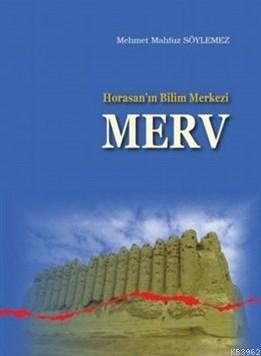 Horasanın Bilim Merkezi Merv | Mehmet Mahfuz Söylemez | Ankara Okulu Y