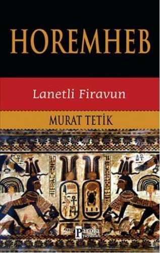 Horemhep; Lanetli Firavun | Murat Tetik | Parola Yayınları