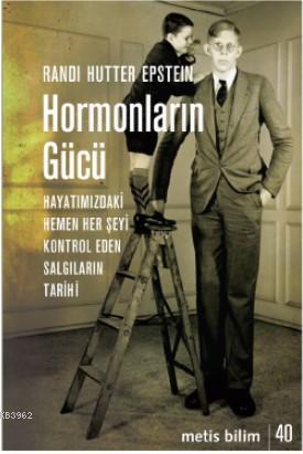 Hormonların Gücü; Hayatımızdaki Hemen Her Şeyi Kontrol Eden Salgıların