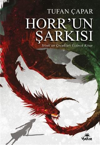 Horr'un Şarkısı - Yezuk'un Çocukları Üçüncü Kitap | Tufan Çapar | Yakı