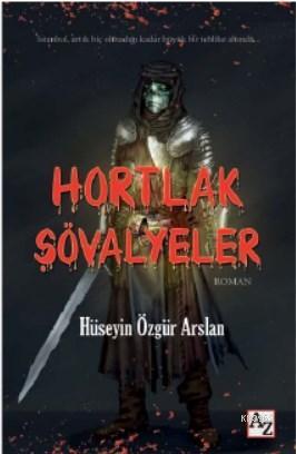 Hortlak Şövalyeler | Hüseyin Özgür Arslan | Az Kitap