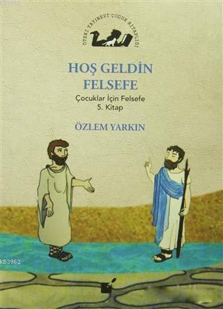 Hoş Geldin Felsefe; Çocuklar İçin Felsefe 5. Kitap | Özlem Yarkın | Öt