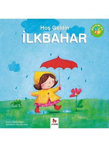 Hoş Geldin İlkbahar; Mevsimler | Charles Ghigna | Almidilli Yayınları