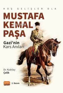 Hoş Gelişler Ola Mustafa Kemal Paşa (Gazi’nin Kars Anıları) | Kubilay 