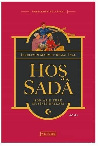 Hoş Sada Son Asır Türk Musikişinasları | İbnül - Emin Mahmut Kemal İna