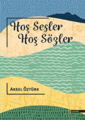 Hoş Sesler Hoş Sözler | Aksel Öztürk | Çitlembik Yayınları