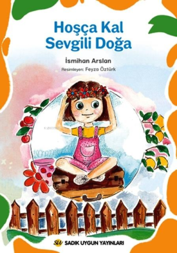 Hoşça Kal Sevgili Doğa | İsmihan Arslan | Sadık Uygun Yayınları