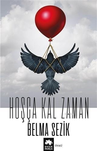 Hoşça Kal Zaman | Belma Sezik | Eksik Parça Yayınları