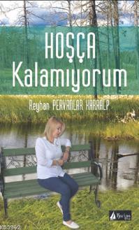 Hoşça Kalamıyorum | Reyhan Pervanlar Karaalp | Karina Kitap