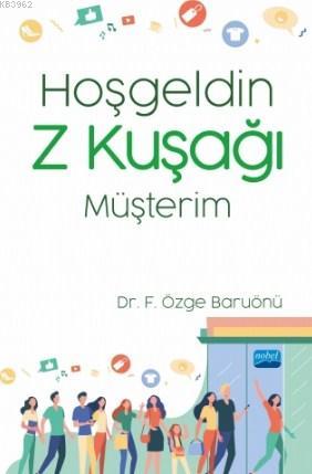 Hoşgeldin Z Kuşağı Müşterim | Fatma Özge Baruönü | Nobel Akademik Yayı