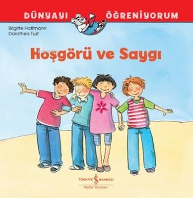 Hoşgörü ve Saygı - Dünyayı Öğreniyorum | Brigitte Hoffmann | Türkiye İ