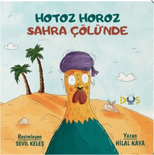 Hotoz Horoz Sahra Çölü'nde | Hilal Kaya | Düş Kurguları Yayıncılık