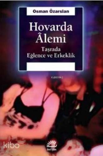 Hovarda Alemi; Taşrada Eğlence ve Erkeklik | Osman Özarslan | İletişim