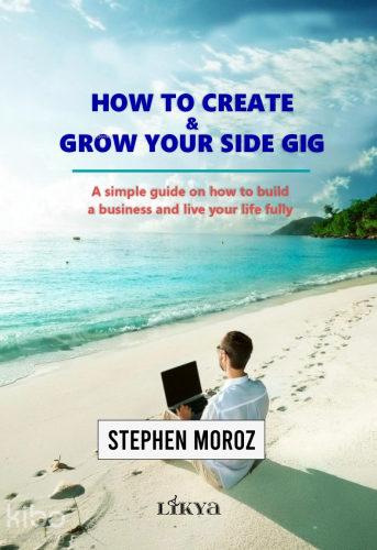 How To Create - Grow Your Side Gig;A Simple Guide on How to Build a Bu