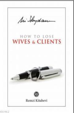 How to Lose; Wives & Clients | Ali Saydam | Remzi Kitabevi