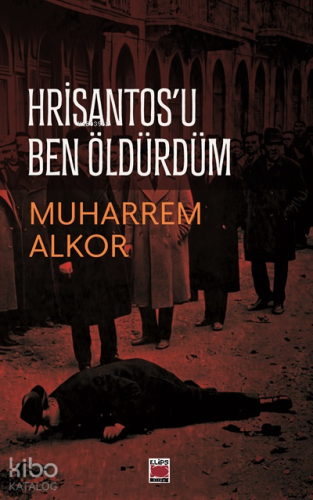 Hrisantos’u Ben Öldürdüm | Muharrem Alkor | Elips Kitap